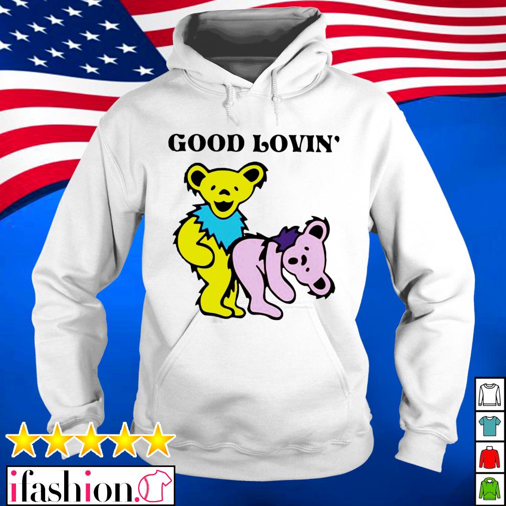Grateful Dead Bears Good Lovin' shirt, hoodie, sweater, longsleeve and  V-neck T-shirt