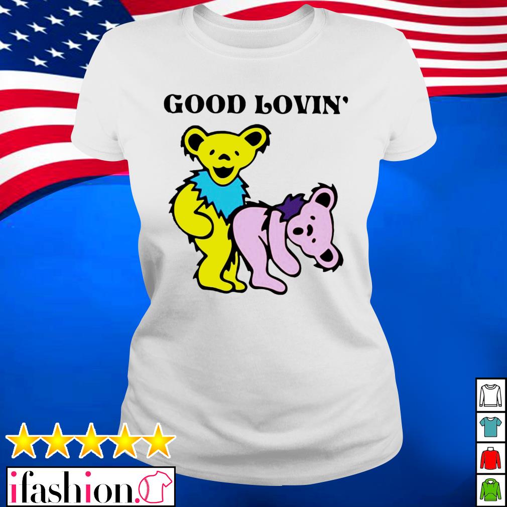 Grateful Dead Bears Good Lovin' T Shirts, Hoodies, Sweatshirts