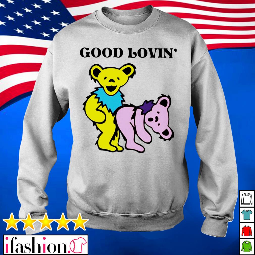 Grateful Dead Bears Good Lovin' shirt, hoodie, sweater, longsleeve and  V-neck T-shirt