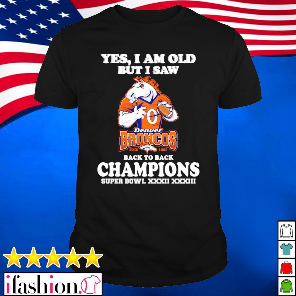 Denver Broncos Yes I am old but I saw back to back super bowl