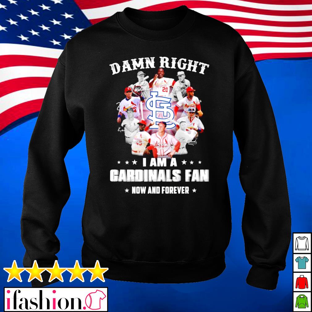 The Damn Right I Am A St. Louis Cardinals Fan Now And Forever Signatures  2021 Thanks Shirt, hoodie, sweater, long sleeve and tank top
