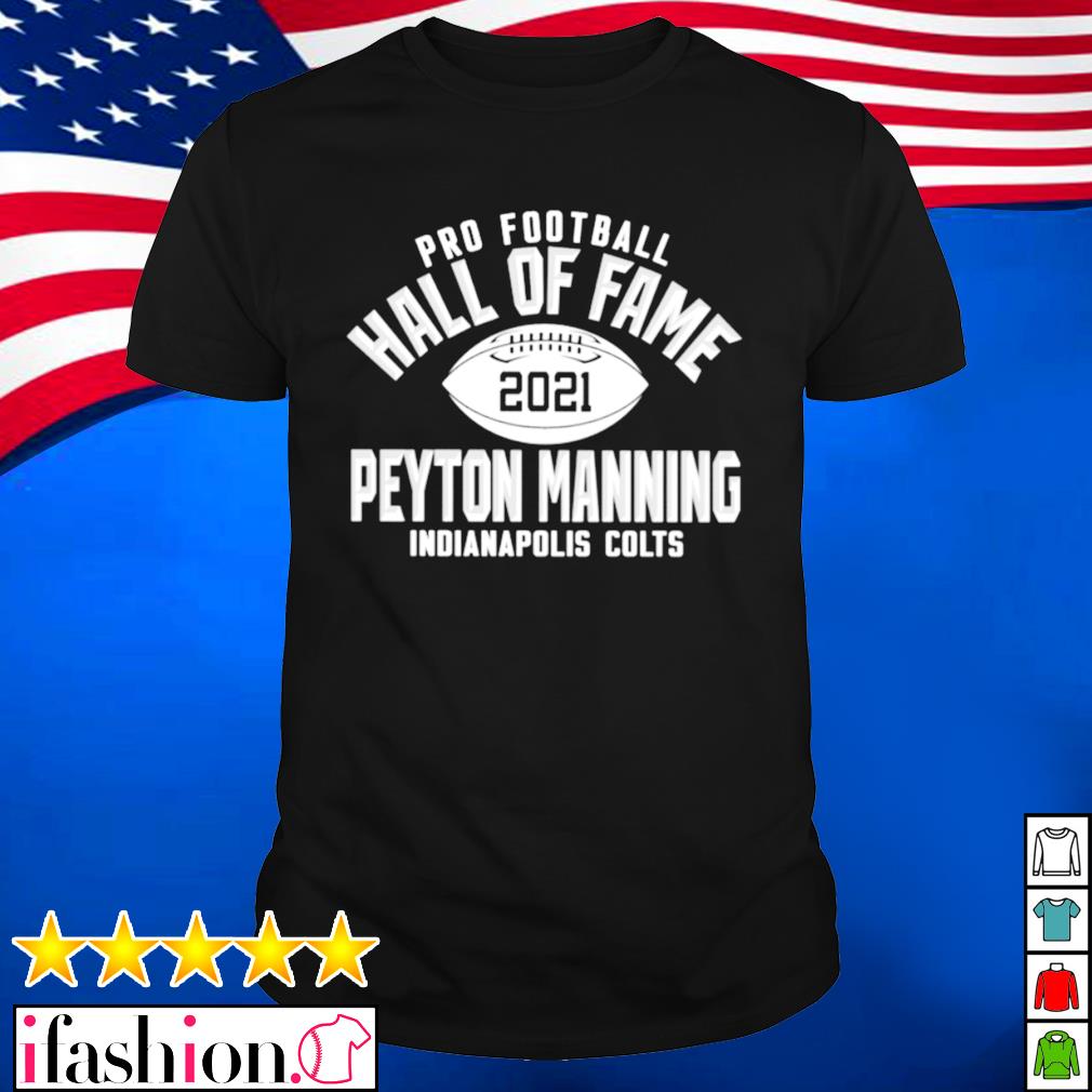 Pro football Hall of Fame 2021 Peyton Manning shirt, hoodie