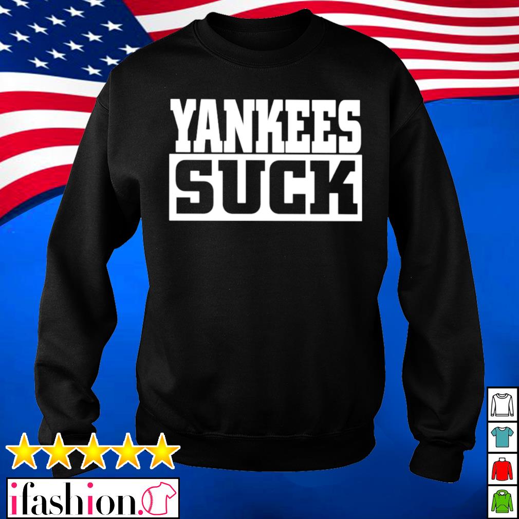 Yankees suck shirt, hoodie, longsleeve, sweater