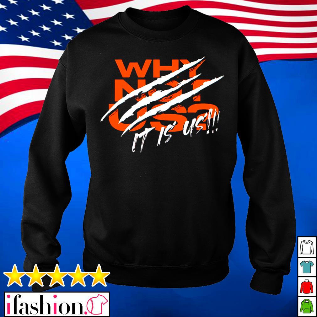 Cincinnati Bengals Why Not Us Shirt, hoodie, sweater, long sleeve and tank  top