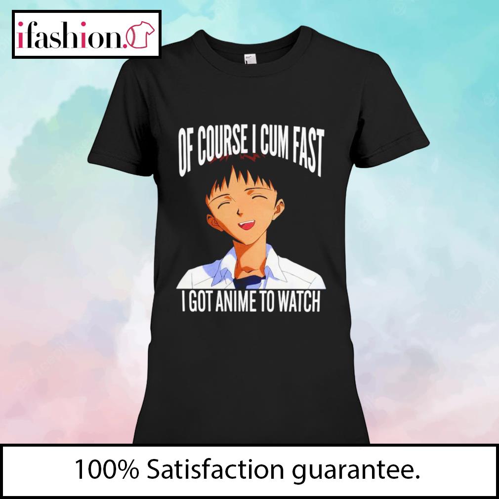 Evangelion Shinji Of Course I Cum Fast I Got Anime To Watch Shirt Hoodie Sweater Long Sleeve