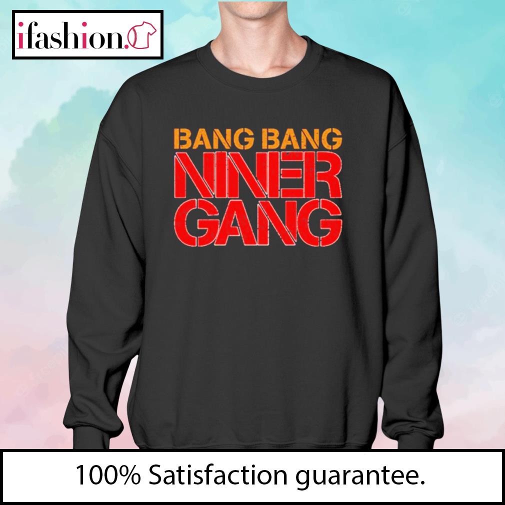 Bang bang niner gang shirt, hoodie, sweater and v-neck t-shirt