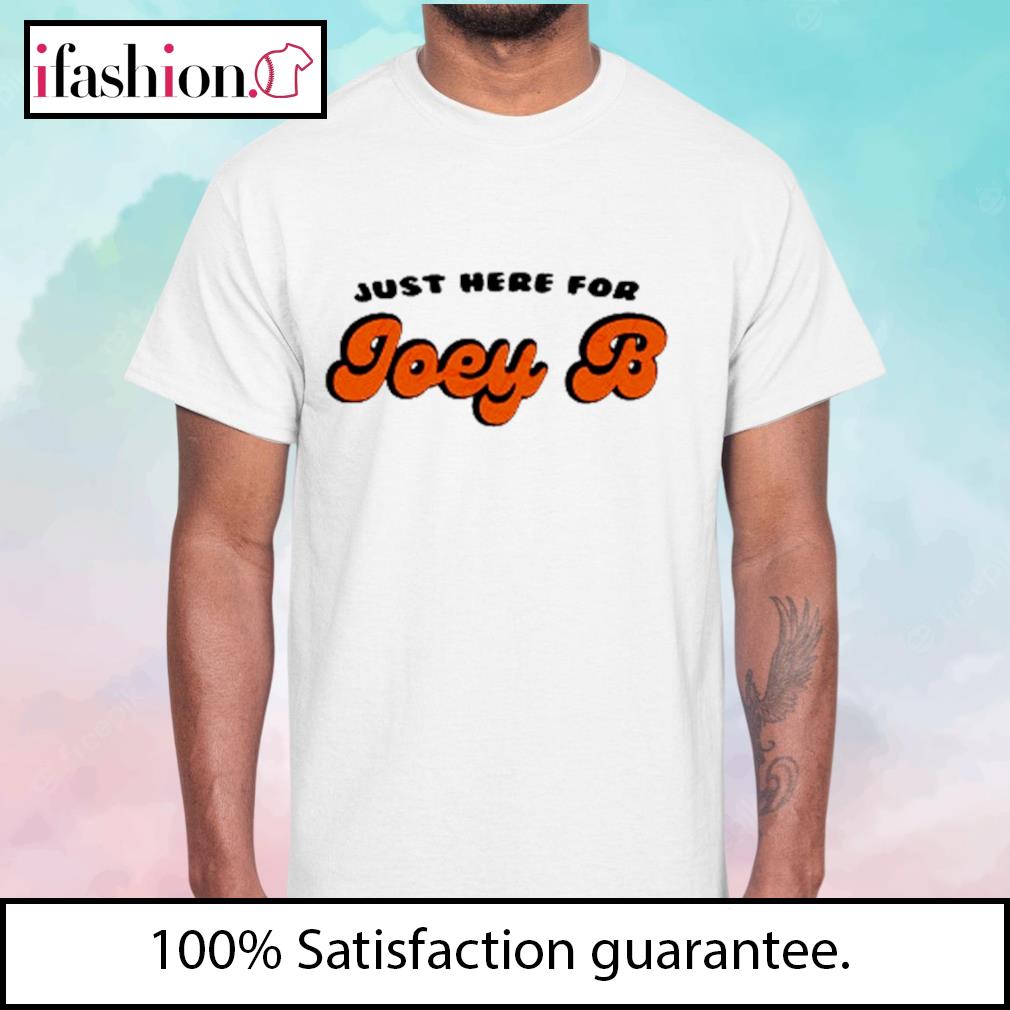 Joe Burrow I'm Just Here For Joey B Cincinnati Bengals shirt, hoodie,  sweater, long sleeve and tank top