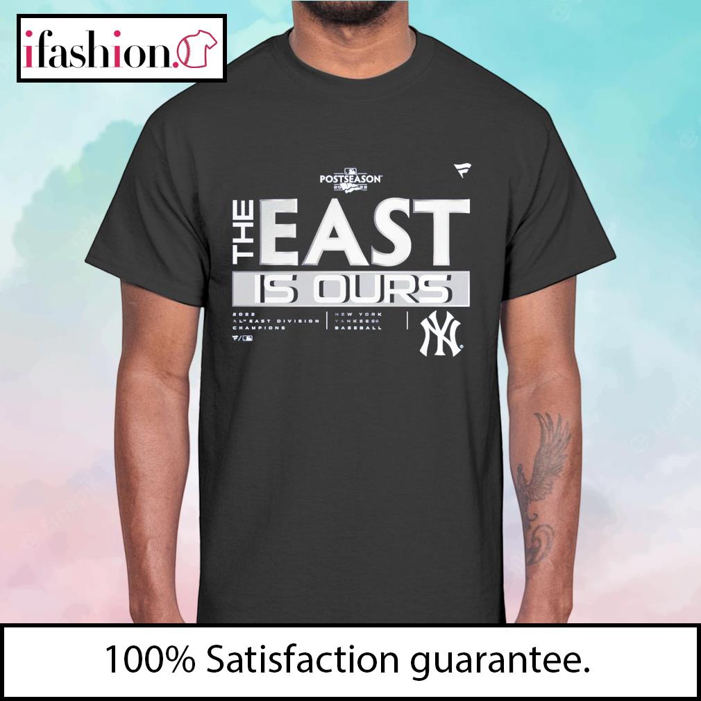 New York Yankees MLB Postseason 2022 The East is ours shirt, hoodie,  sweater, long sleeve and tank top