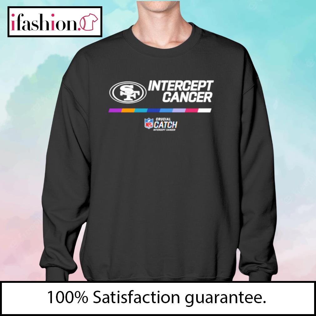 San Francisco 49ers NFL Crucial Catch intercept cancer shirt, hoodie,  sweater, long sleeve and tank top