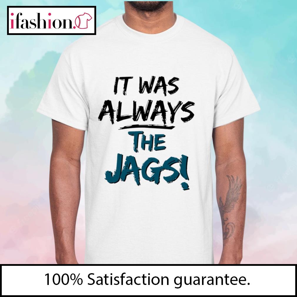 It Was Always The Jags Tee - Tiotee