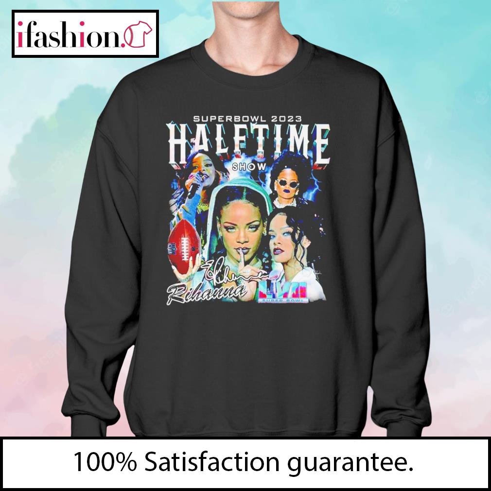 Rihanna half time show super bowl shirt, hoodie, sweater, long sleeve and  tank top