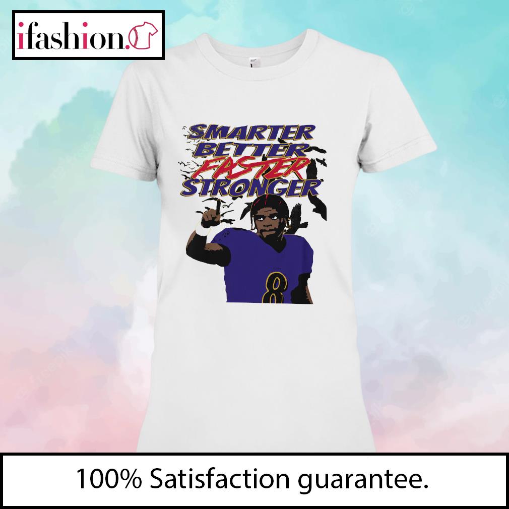 Smarter Better Faster Stronger Lamar Jackson T-shirt, hoodie, longsleeve,  sweatshirt, v-neck tee