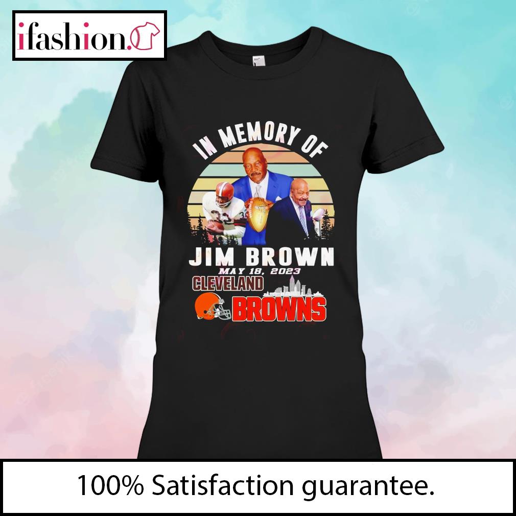 In Memory Of Jim Brown May 18 2023 Cleveland Browns Vintage Shirt, hoodie,  sweater, long sleeve and tank top