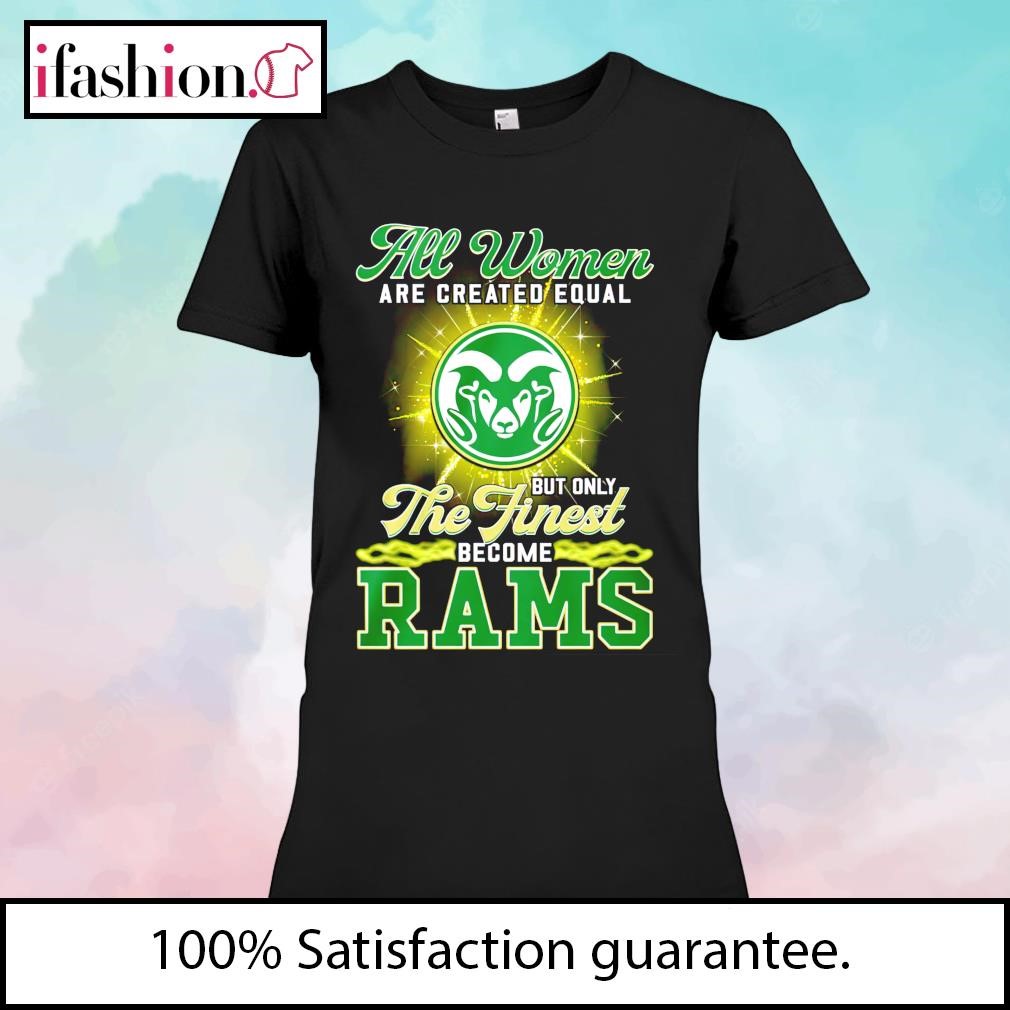 All Women Are Created Equal But Only The Finest Become Rams Shirt, hoodie,  sweater, long sleeve and tank top