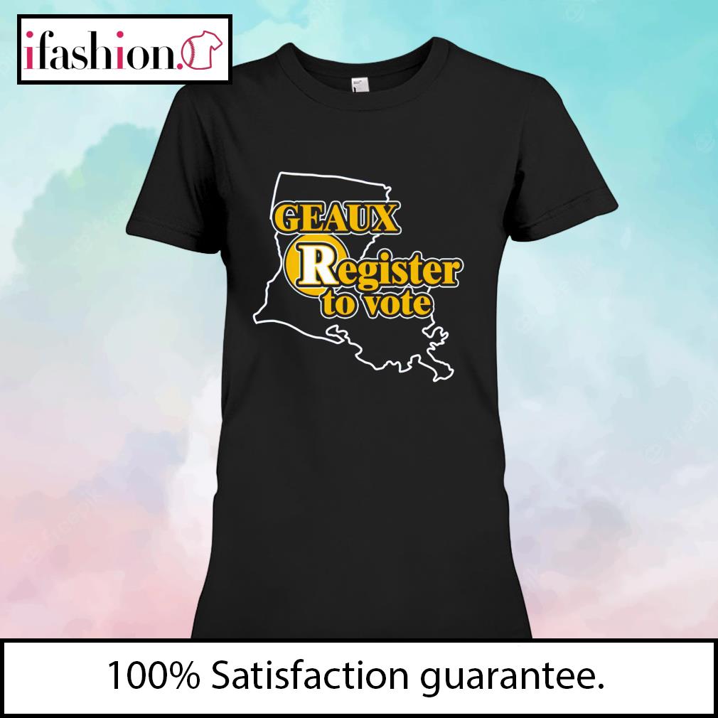 Geaux Register To Vote shirt, hoodie, sweater, long sleeve and tank top