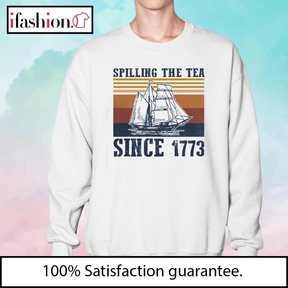 Vintage 4Th July Spilling the Tea Since 1773 Fourth of July Shirt, hoodie,  sweater and long sleeve