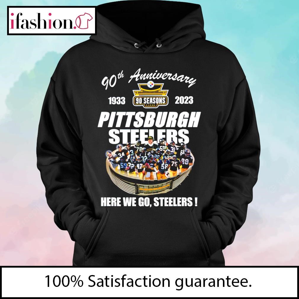 90th anniversary Pittsburgh Steelers here we go Steelers shirt, hoodie,  sweater, long sleeve and tank top