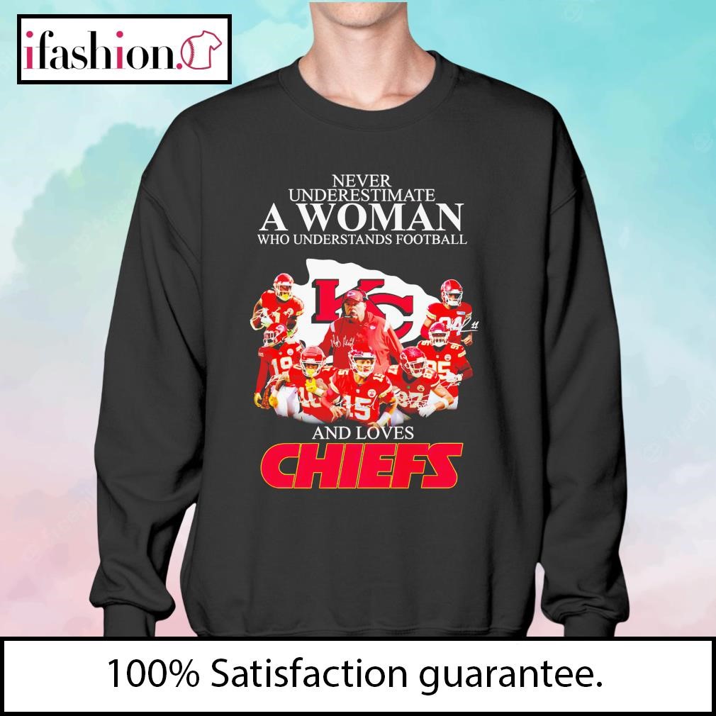 Never Underestimate A Woman Who Understand Football And Loves Chiefs T Shirt,  hoodie, sweater, long sleeve and tank top