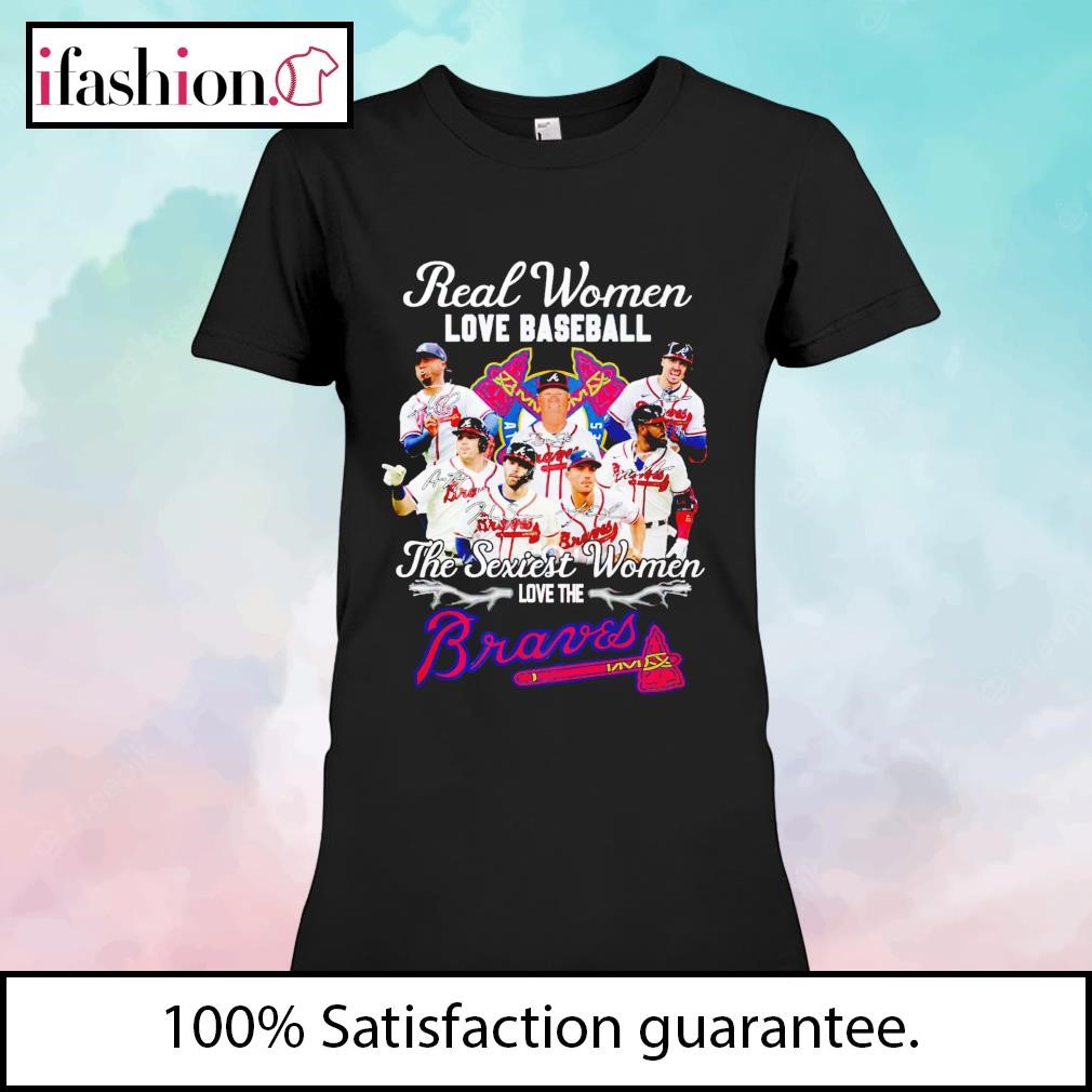 Real Women Love Baseball The Sexiest Women Love Atlanta Braves Signatures  shirt, hoodie, sweater, long sleeve and tank top