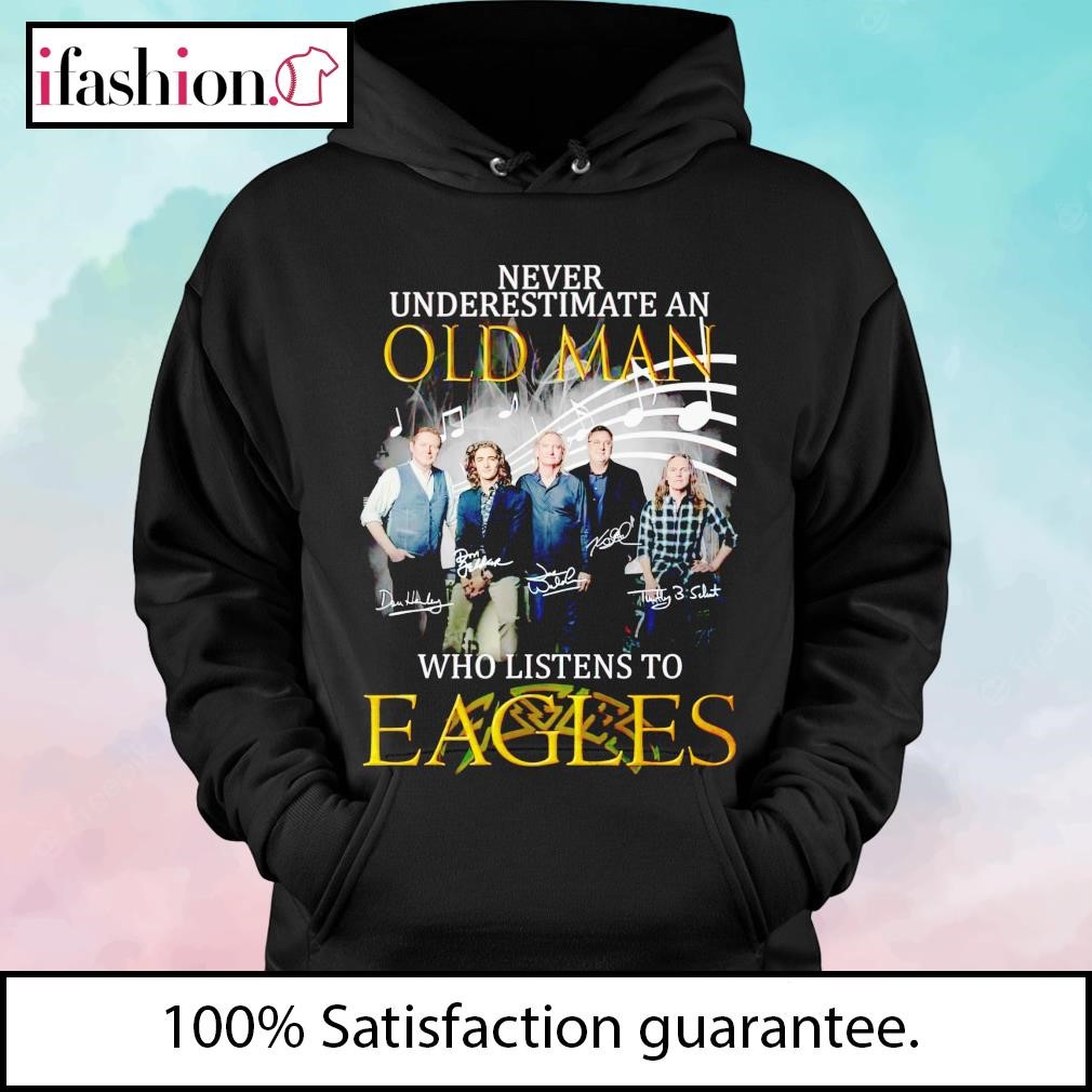 Official never Underestimate An Old Man Who Listen To Eagles T-Shirt,  hoodie, sweater, long sleeve and tank top