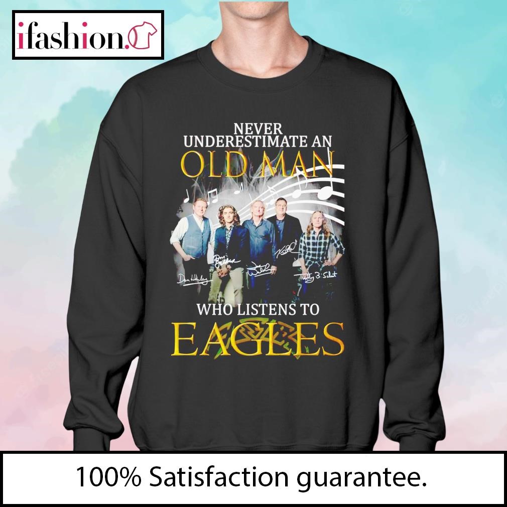 Original Never Underestimate An Old Man Who Listen To Eagles