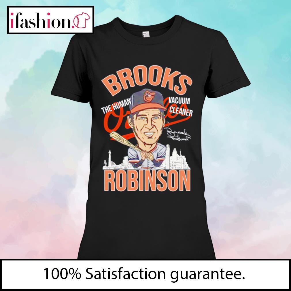 Baltimore Orioles The Human Vacuum Cleaner Brooks Robinson T-Shirts,  hoodie, sweater, long sleeve and tank top