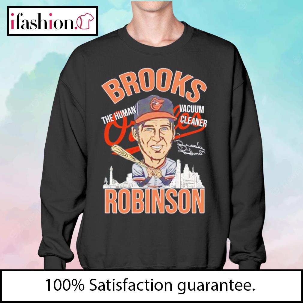 Official baltimore Orioles The Human Vacuum Cleaner Brooks Robinson T-Shirts,  hoodie, sweater, long sleeve and tank top