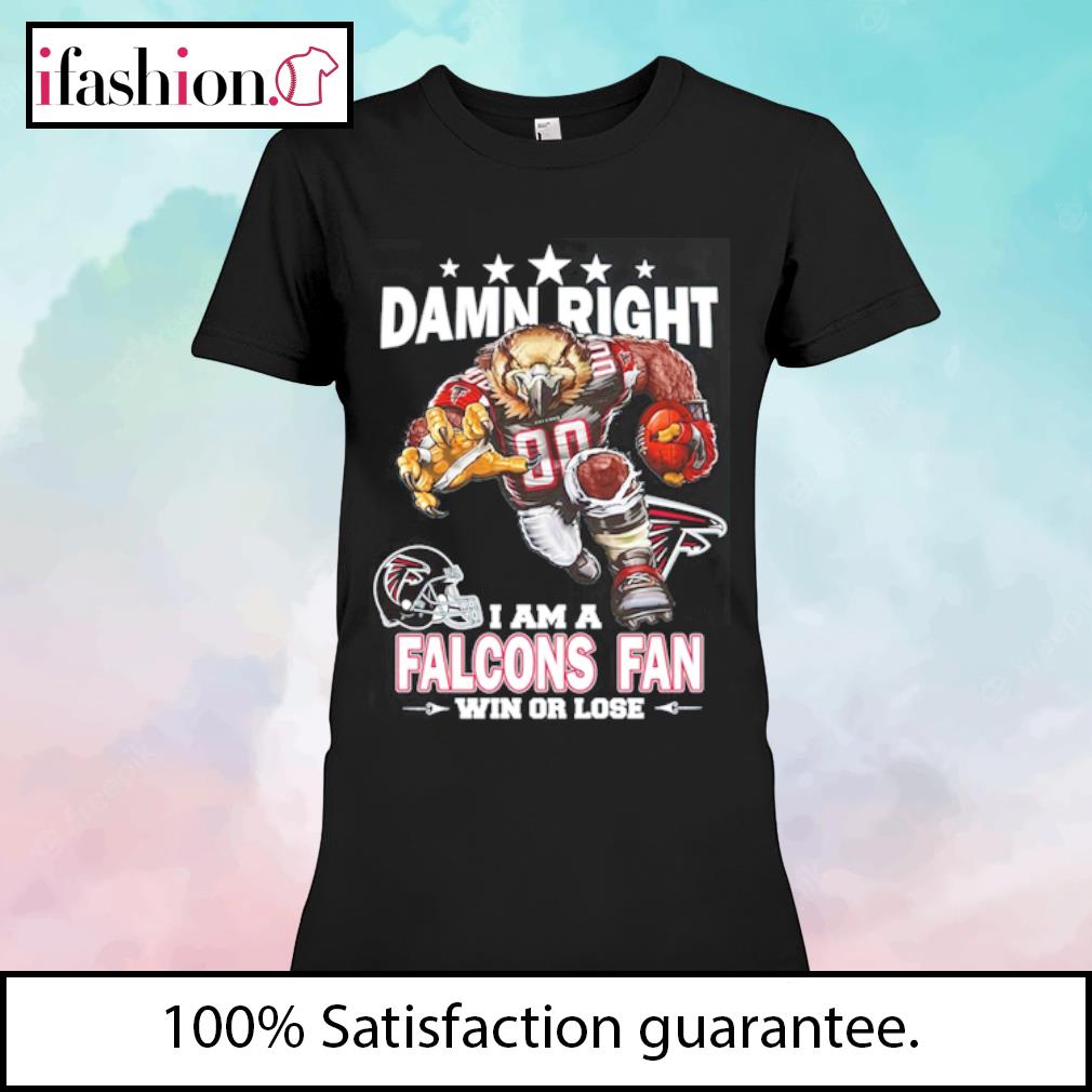 Damn Right I Am Atlanta Falcons Fan Win Or Lose Unisex T-Shirt