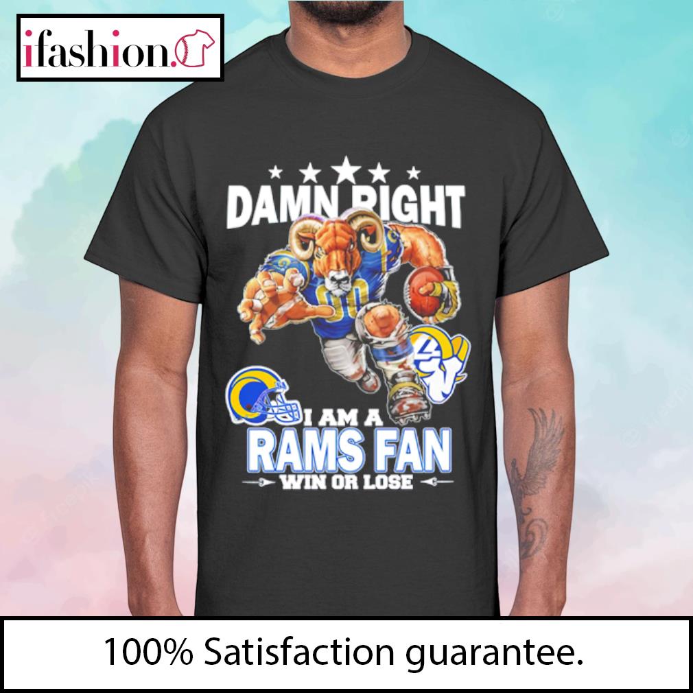 Damn right I am a Los Angeles Rams fan win or lose shirt, hoodie, sweater,  long sleeve and tank top