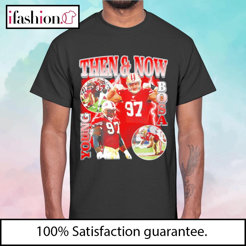 Then And Now Young Bosa shirt, hoodie, sweater, long sleeve and tank top