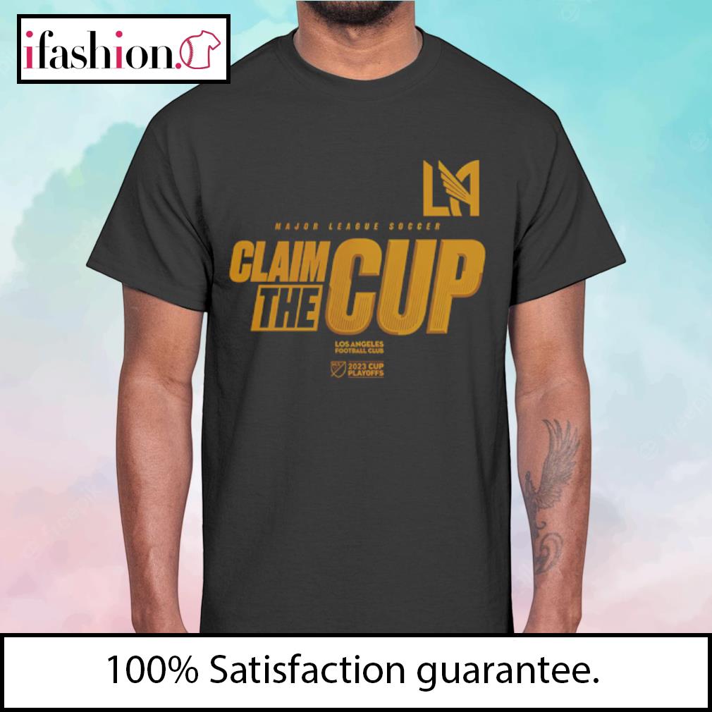 Major league soccer claim the cup Los Angeles football club shirt, hoodie,  sweater, long sleeve and tank top